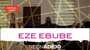 MP3 DOWNLOAD: Neon Adejo - Eze Ebube [+ Lyrics] | CeeNaija
