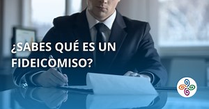 ¿Que es un Fideicomiso? Ventajas y Beneficios | KASU