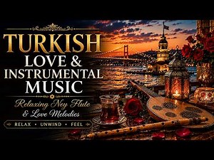 Turkish Love & Instrumental Music 🎶 | Relaxing Ney Flute, Oud & Beautiful Turkish Melodies