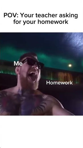POV: Your teacher asking for your homework