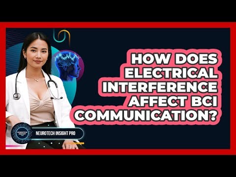 How Does Electrical Interference Affect BCI Communication? - Neurotech Insight Pro