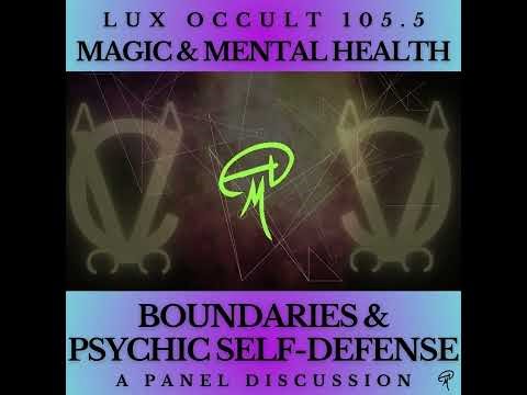 Lux Occult 105.5. Magic & Mental Health: Boundaries and Psychic Self-Defense Pt. 1