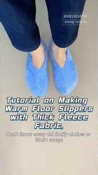 Tutorial on Making Warm Floor Slippers with Thick Fleece Fabric.