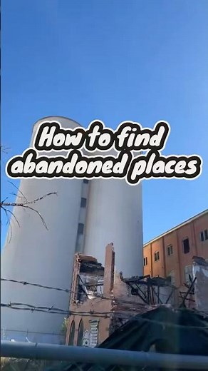 How to find abandoned places
