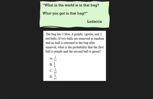 Ludacris and the SAT want to know what's in the bag! Math can be fun. #SATmath #probability #tsia2 #testprep #ludacrislovesmath Comment if you want more SAT/TSIA2/ACT questions like this.