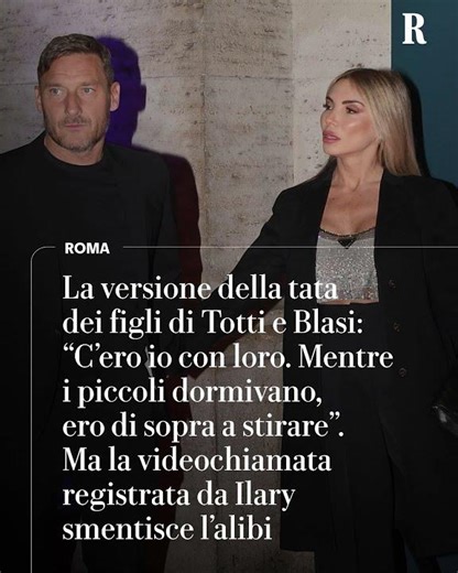 La tata dei figli di Totti e Blasi: "Ero io con loro". Ma i video smentiscono l'alibi