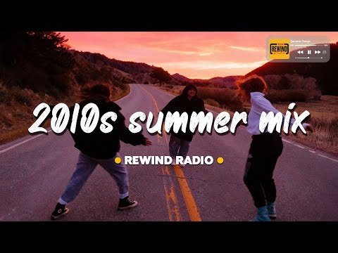 2010s summer vibes mix ~ nostalgia playlist | throwback roadtrip playlist
