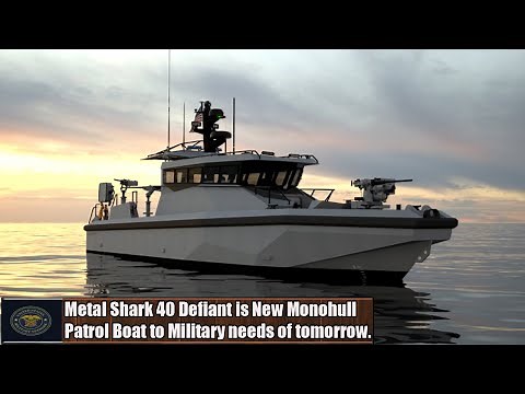 Metal Shark 40 Defiant is New Monohull Patrol Boat to Military needs of tomorrow.