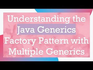 Understanding the Java Generics Factory Pattern with Multiple Generics