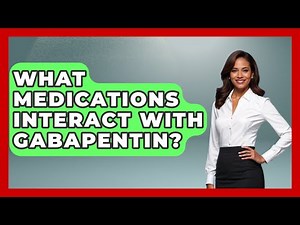 What Medications Interact With Gabapentin? - Mind Over Substance