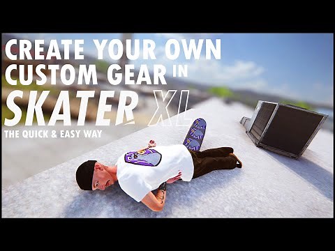 QUICK & EASY Way To Create and Add Your Own CUSTOM GEAR Into SKATER XL