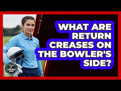 What Are Return Creases on the Bowler's Side?
