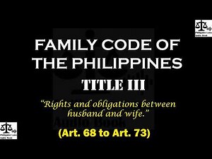 Family Code of the Philippines (Title III: Art. 68 to Art. 73)