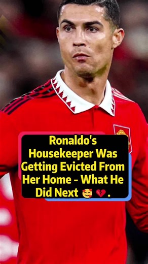 Ronaldo's Heartwarming Act for His Housekeeper
