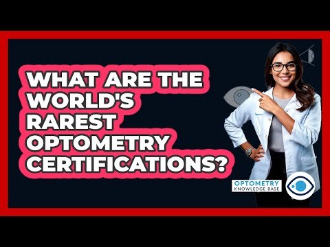 What Are The World's Rarest Optometry Certifications? - Optometry Knowledge Base