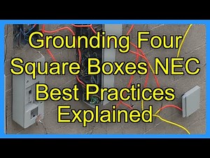 Grounding Four Square Boxes NEC Best Practices Explained