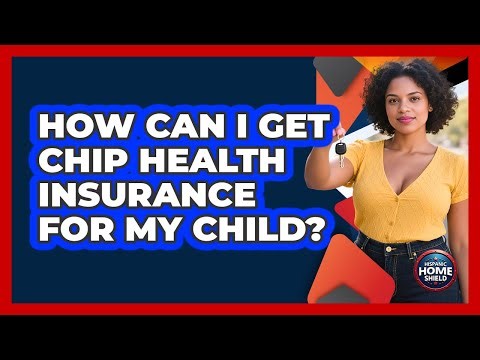 How Can I Get CHIP Health Insurance For My Child?
