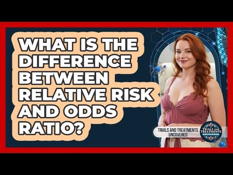 What Is The Difference Between Relative Risk And Odds Ratio? - Trials and Treatments Uncovered