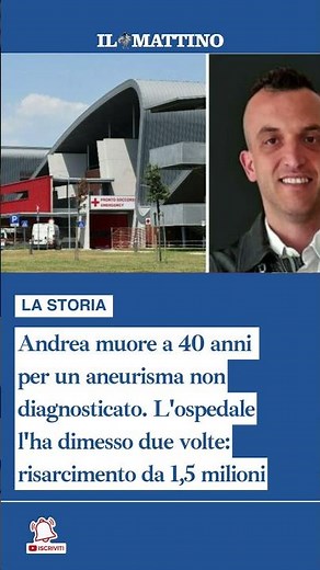 Andrea muore a 40 anni per un aneurisma non diagnosticato. L'ospedale l'ha dimesso due volte