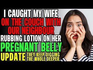 I Caught Wife On The Couch With Our Neighbour Rubbing Lotion On Her Pregnant Belly r/Relationships