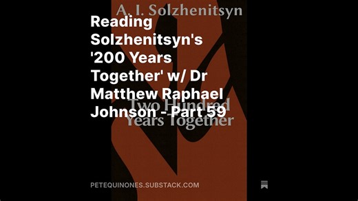 Reading Solzhenitsyn's '200 Years Together' w/ Dr Matthew Raphael Johnson - Part 59