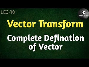 Vector Algebra (LEC-10) Vector transform || Complete definition of vectors ||