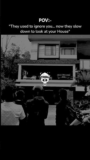 They used to ignore you... now they slow down to look at your House