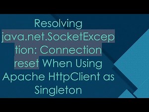 Resolving java.net.SocketException: Connection reset When Using Apache HttpClient as Singleton
