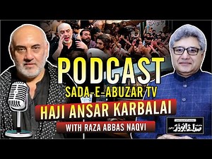 Haji Ansar Karbalai Podcast with Raza Abbas Naqvi | Sada-E-Abuzar TV