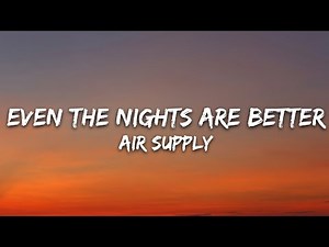 Air Supply - Even The Nights Are Better (Lyrics)