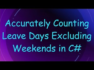 Accurately Counting Leave Days Excluding Weekends in C#