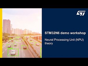 STM32N6 demo workshop - 06 Neural Processing Unit (NPU) theory