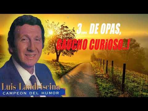 Luis Landriscina ¦ 3... de Opas, Gaucho Curioso..!