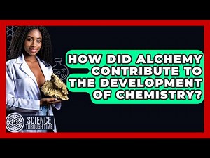 How Did Alchemy Contribute To The Development Of Chemistry? - Science Through Time