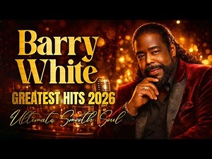 Best of Barry White: Greatest Hits Full Album 2026 - Ultimate Smooth Soul Collection