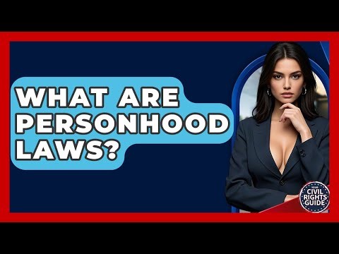 What Are Personhood Laws? - Your Civil Rights Guide