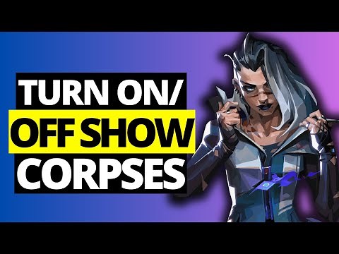 How To Turn ON / OFF Show Corpses in Valorant