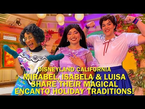 Sisters Mirabel, Isabela & Luisa Share Their MAGICAL Encanto Holiday Traditions, Disneyland #disney