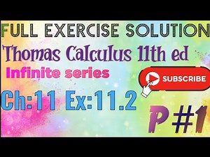 Full exercise solution Ch:11 Ex:11.2 PART#1 Thomas Calculus 11th ed (Infinite series)All solutions
