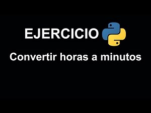 Convertir horas a minutos en Python