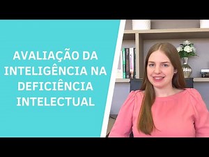 Avaliação da inteligência (Q.I.) na Deficiência Intelectual | Teste de QI