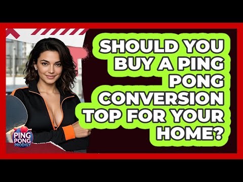 Should You Buy A Ping Pong Conversion Top For Your Home? - Ping Pong Prodigy