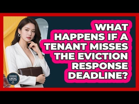 What Happens If A Tenant Misses The Eviction Response Deadline?