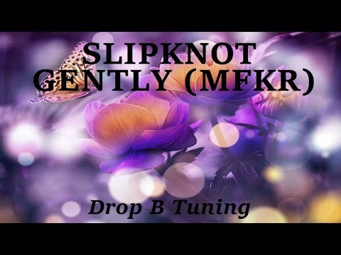 Slipknot - Gently (MFKR) - Drop B Tuning