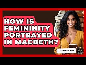 How Is Femininity Portrayed In Macbeth? - Literary Icons