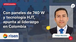Con paneles de 740 W y tecnología HJT, Risen apunta al liderazgo en Colombia | Risen Energy