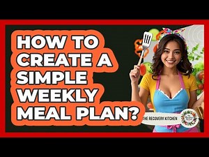 How To Create A Simple Weekly Meal Plan?