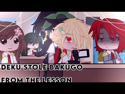 ||If Deku stole Bakugo from the lesson||V.DekuBaku💚🧡||Gacha club||MY AU