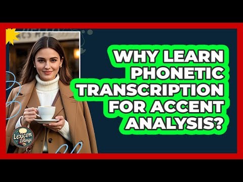 Why Learn Phonetic Transcription For Accent Analysis? - Lexicon Lounge