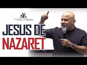 Christian Sermons - Jesus of Nazareth - Pastor Ricardo Caballero
